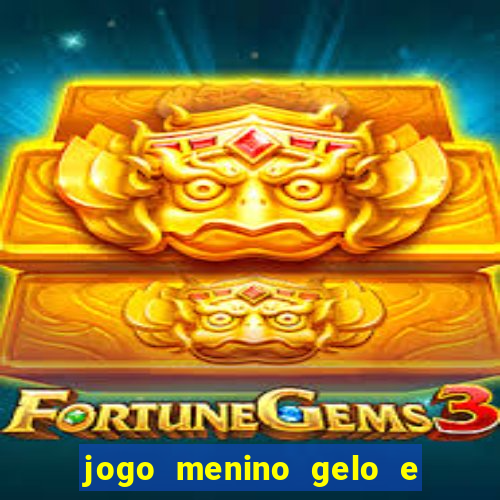 jogo menino gelo e menina lava